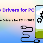 Top Mobile Drivers for PC in 2023