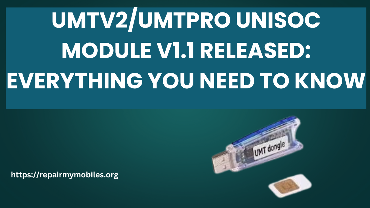 UMTv2/UMTPro Unisoc Module v1.1 Released: Everything You Need to Know